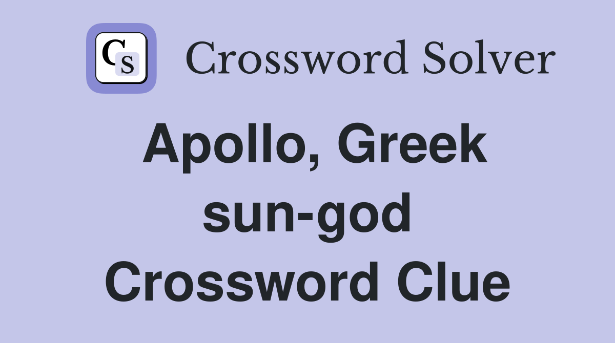Apollo, Greek sun-god Crossword Clue