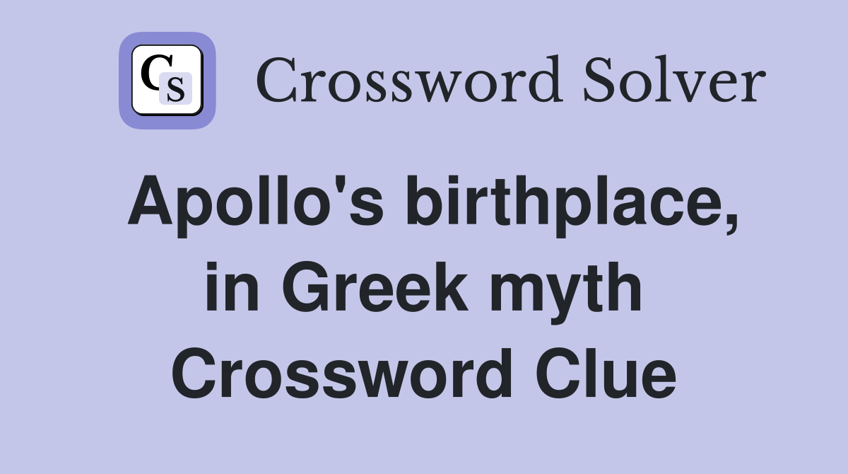 Apollo's birthplace, in Greek myth Crossword Clue