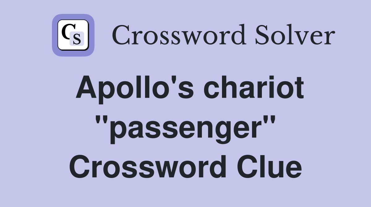 Apollo's chariot "passenger" Crossword Clue