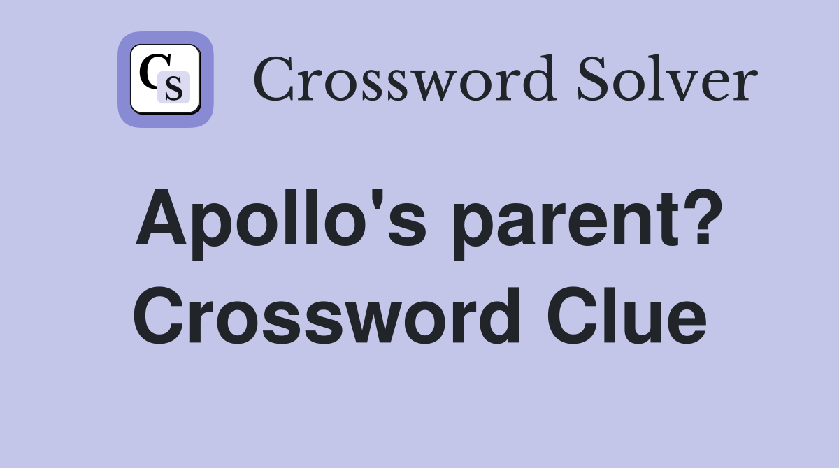 Apollo's parent? Crossword Clue