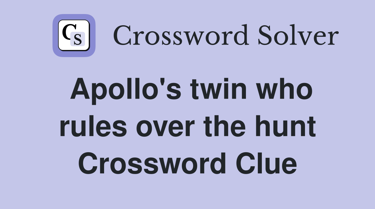 Apollo's twin who rules over the hunt Crossword Clue