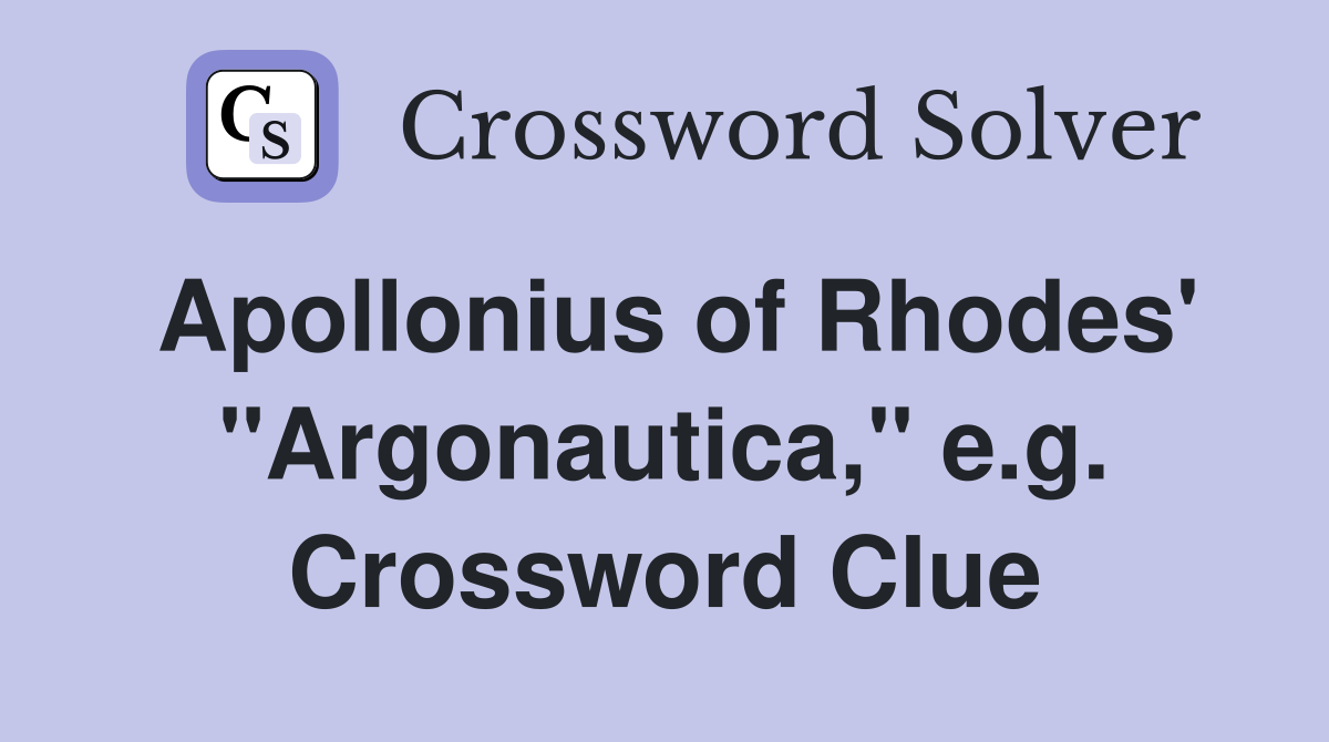 Apollonius of Rhodes' "Argonautica," e.g. Crossword Clue