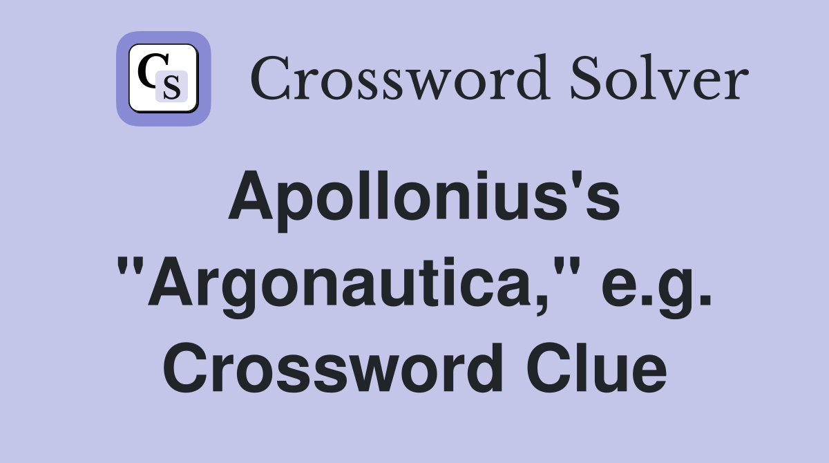 Apollonius's "Argonautica," e.g. Crossword Clue