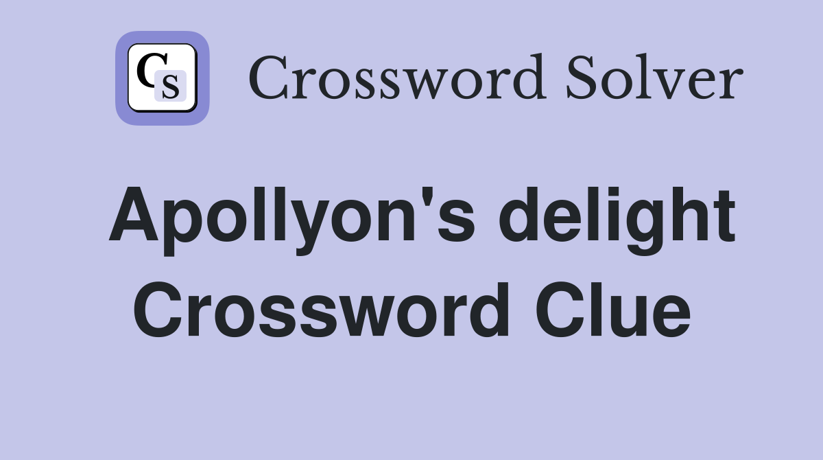 Apollyon's delight Crossword Clue