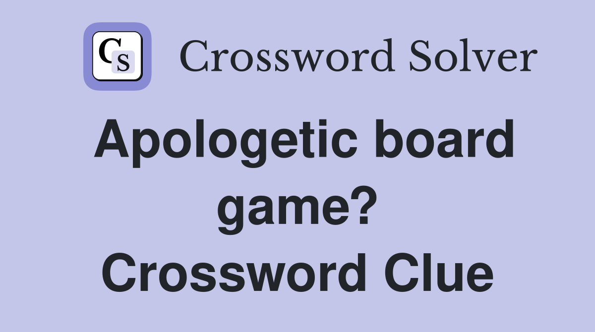 Apologetic board game? Crossword Clue