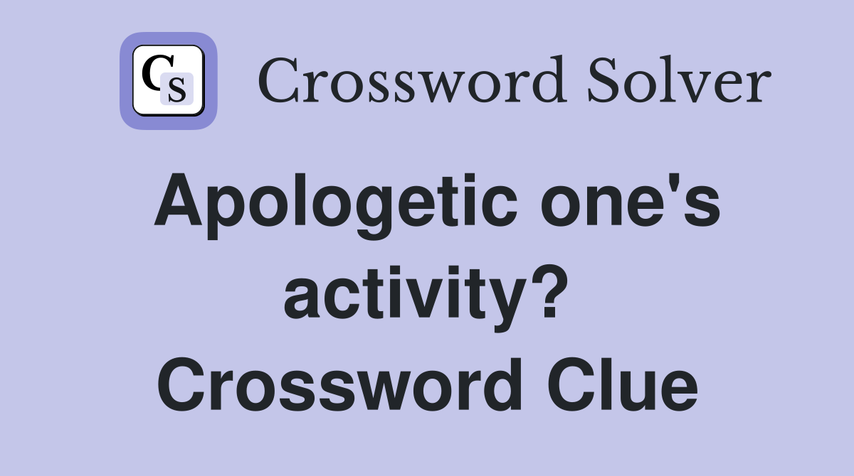 Apologetic one's activity? Crossword Clue