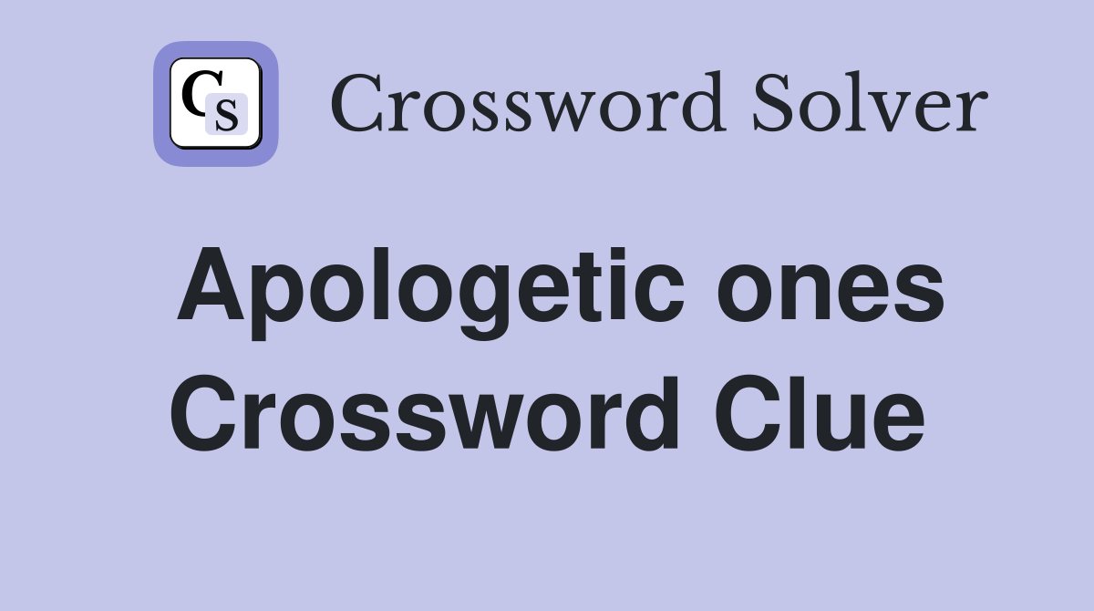 Apologetic ones Crossword Clue