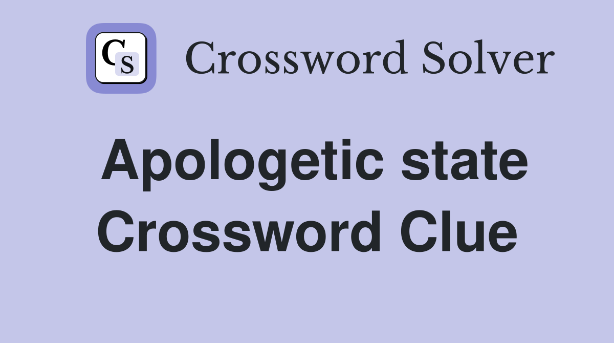 Apologetic state Crossword Clue