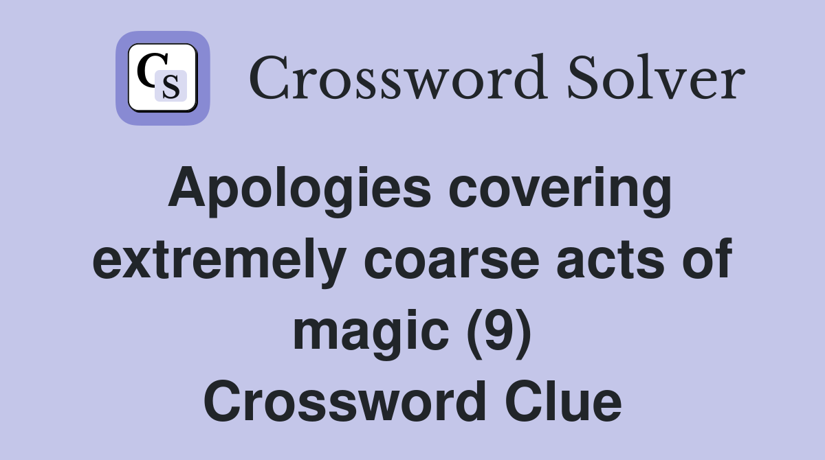 Apologies covering extremely coarse acts of magic (9) Crossword Clue