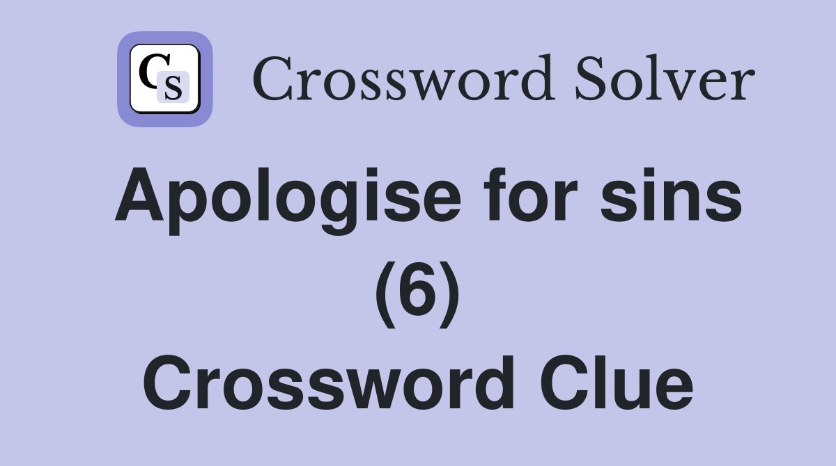 Apologise for sins (6) Crossword Clue