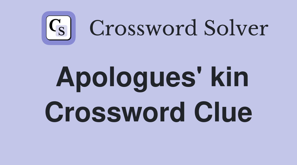 Apologues' kin Crossword Clue