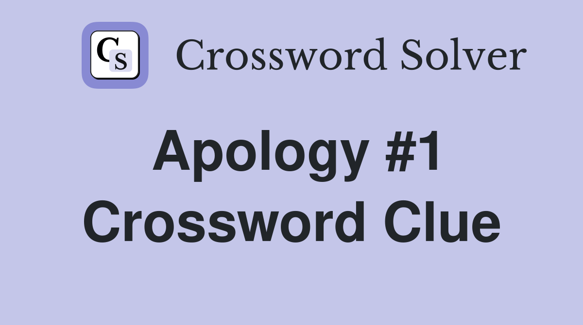 Apology #1 Crossword Clue