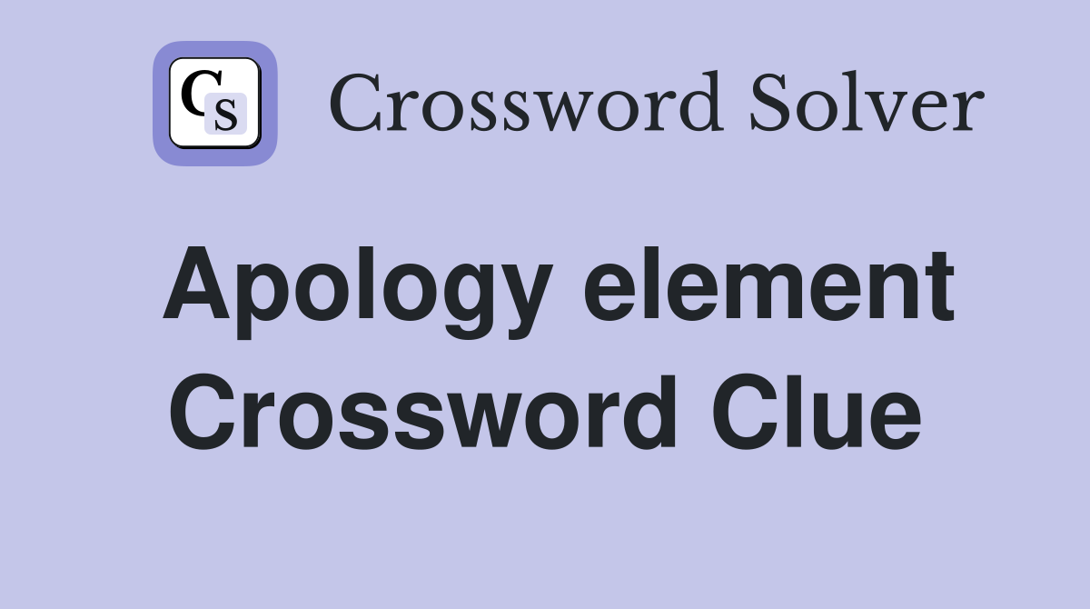 Apology element Crossword Clue