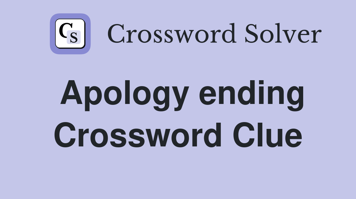 Apology ending Crossword Clue