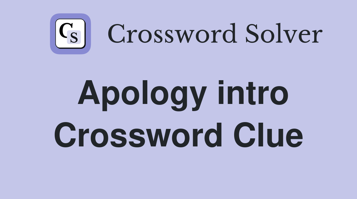 Apology intro Crossword Clue