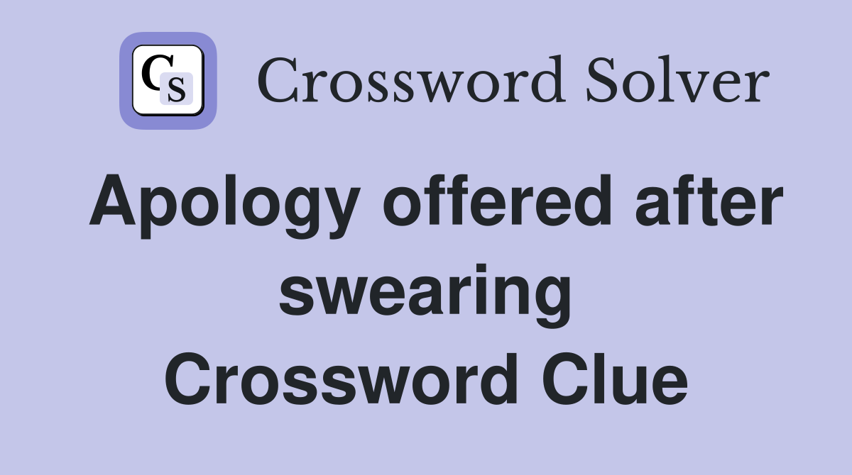 Apology offered after swearing Crossword Clue