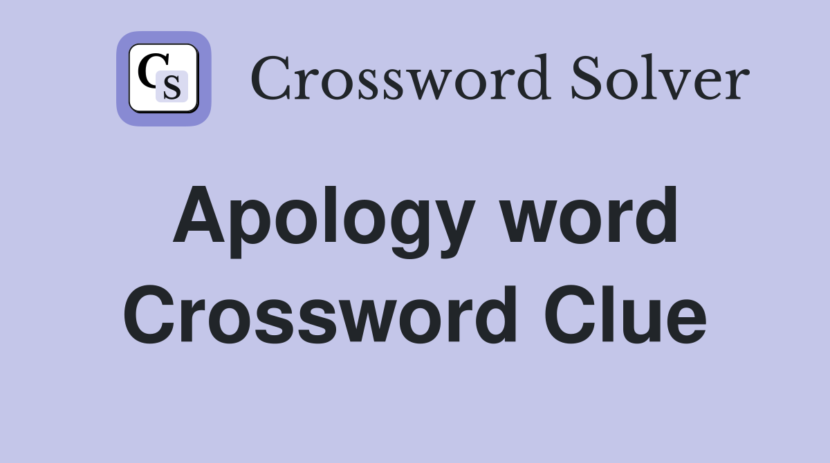 Apology word Crossword Clue
