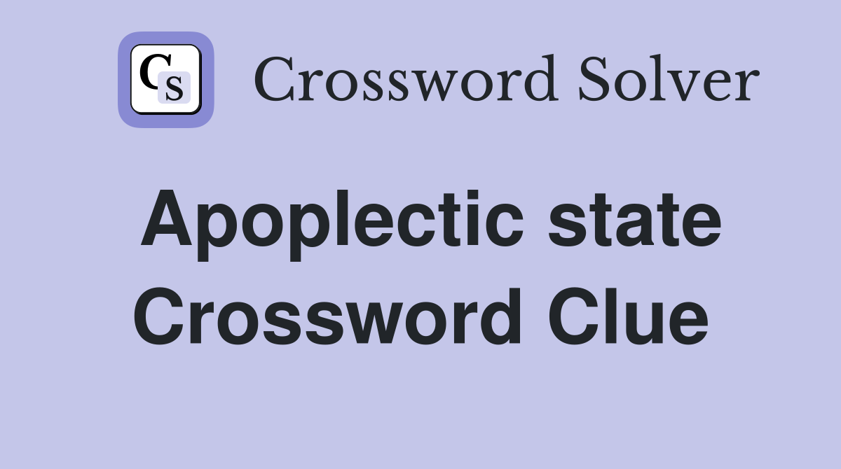 Apoplectic state Crossword Clue