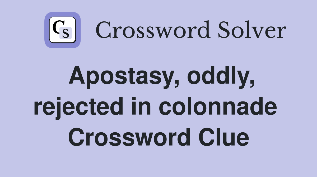Apostasy, oddly, rejected in colonnade  Crossword Clue