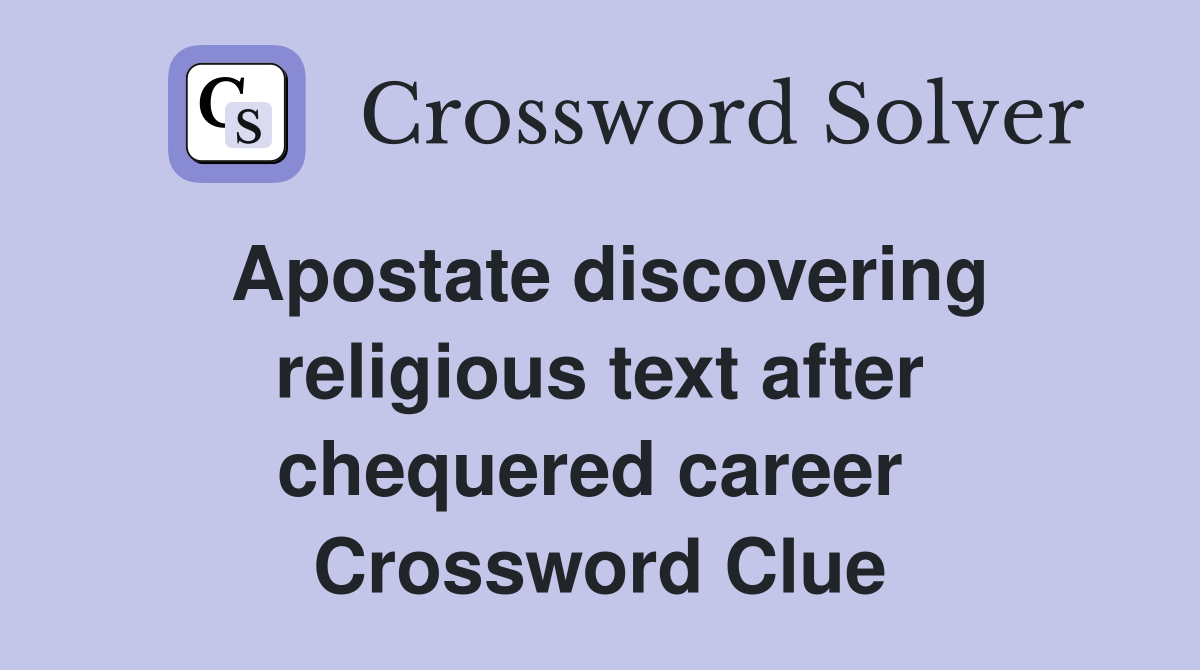 Apostate discovering religious text after chequered career  Crossword Clue