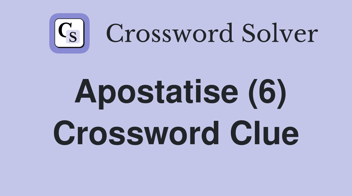 Apostatise (6) Crossword Clue