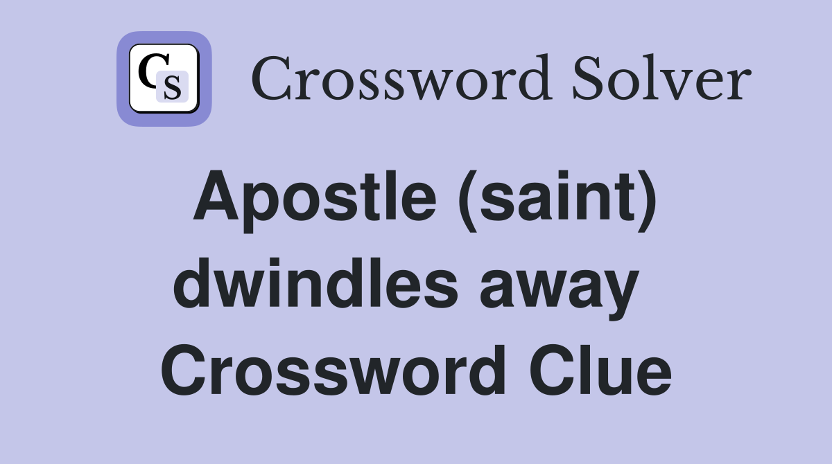 Apostle (saint) dwindles away  Crossword Clue