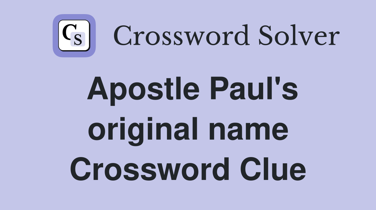 Apostle Paul's original name Crossword Clue