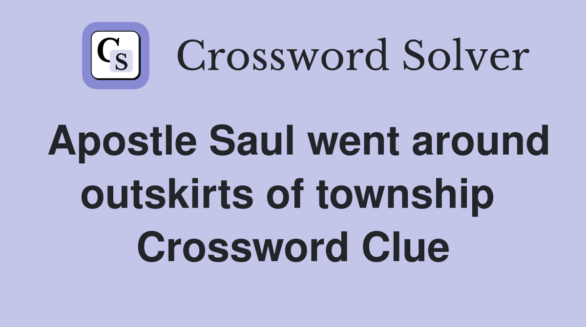 Apostle Saul went around outskirts of township  Crossword Clue