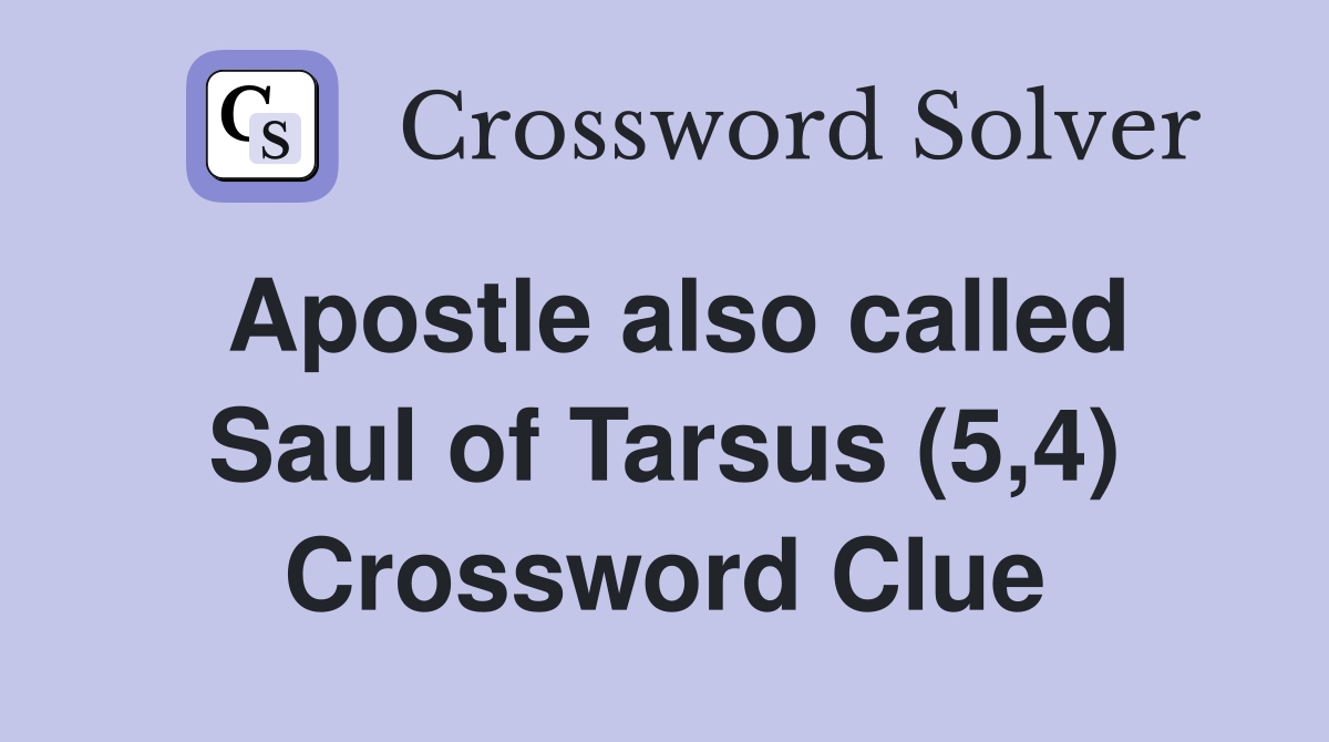 Apostle also called Saul of Tarsus (5,4) Crossword Clue