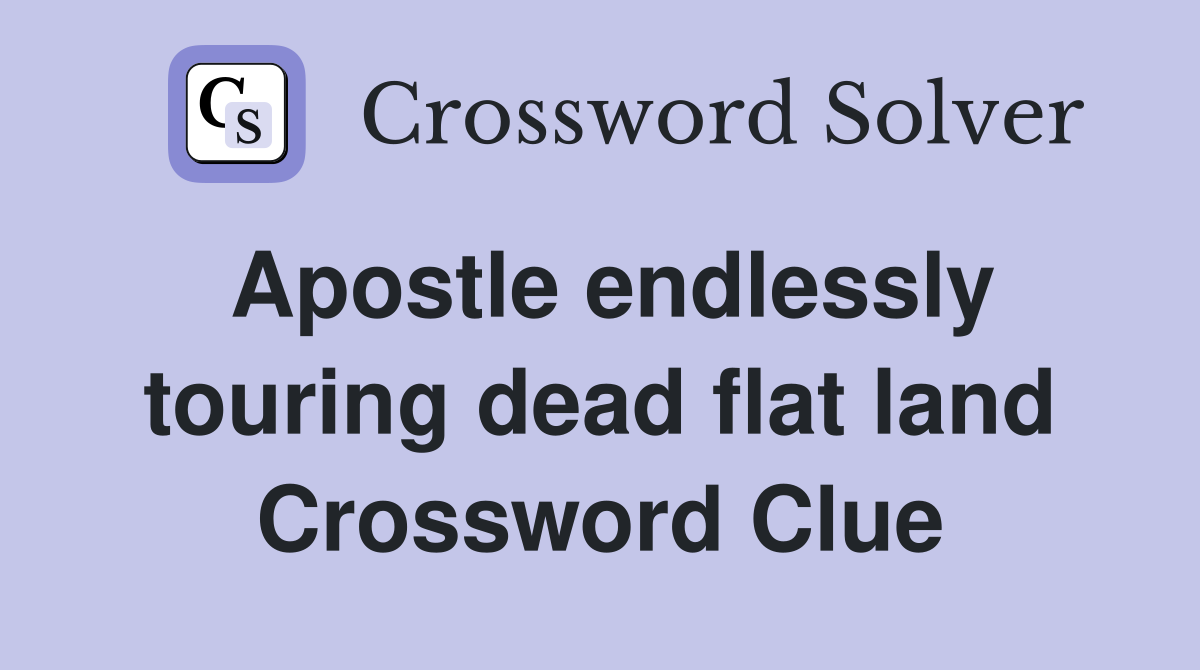 Apostle endlessly touring dead flat land Crossword Clue