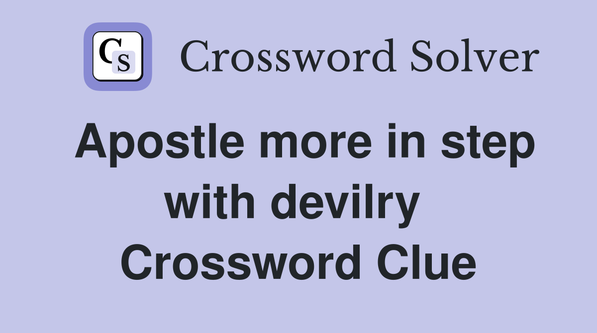 Apostle more in step with devilry  Crossword Clue