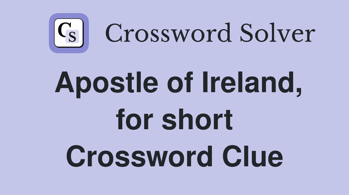 Apostle of Ireland, for short Crossword Clue