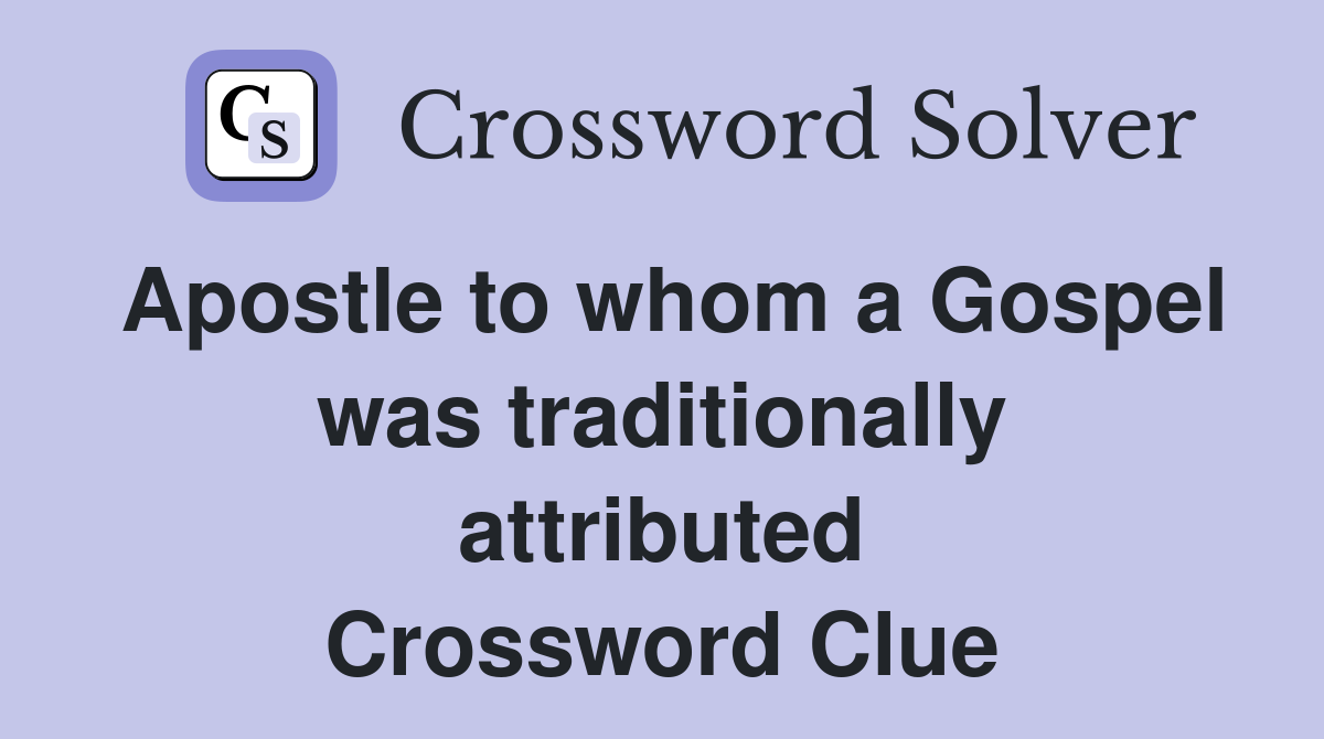 Apostle to whom a Gospel was traditionally attributed Crossword Clue
