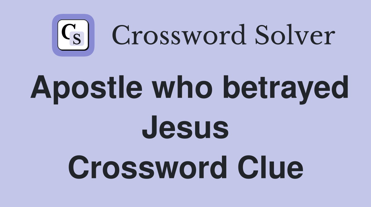 Apostle who betrayed Jesus Crossword Clue