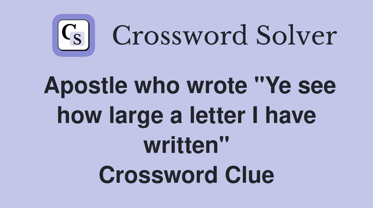Apostle who wrote "Ye see how large a letter I have written" Crossword Clue