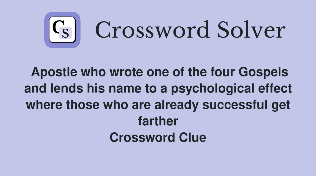 Apostle who wrote one of the four Gospels and lends his name to a psychological effect where those who are already successful get farther Crossword Clue