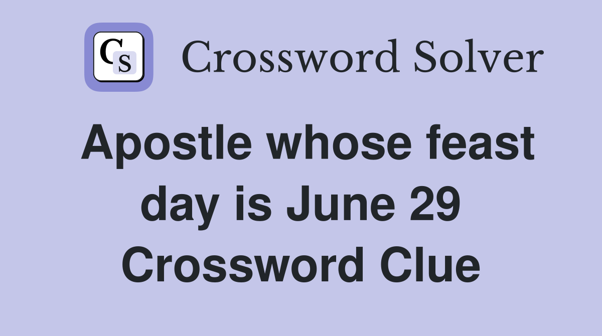 Apostle whose feast day is June 29 Crossword Clue