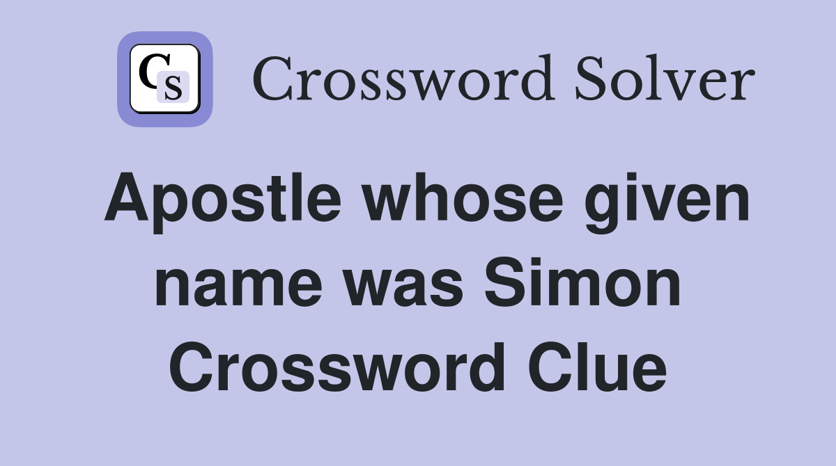 Apostle whose given name was Simon Crossword Clue
