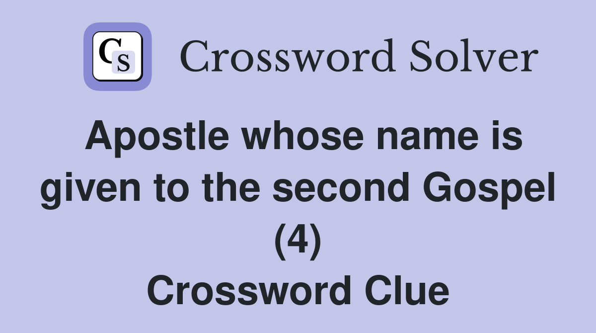 Apostle whose name is given to the second Gospel (4) Crossword Clue
