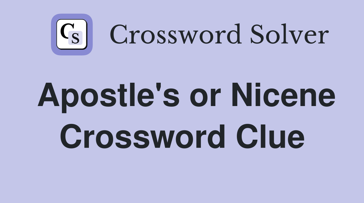 Apostle's or Nicene Crossword Clue