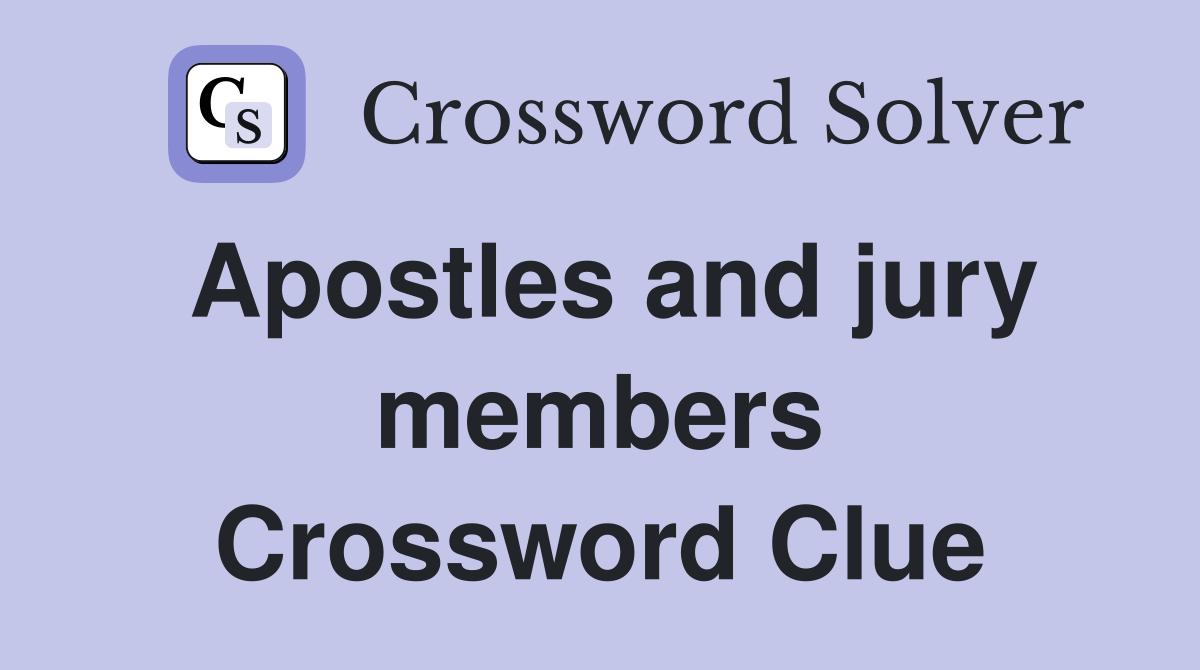 Apostles and jury members Crossword Clue