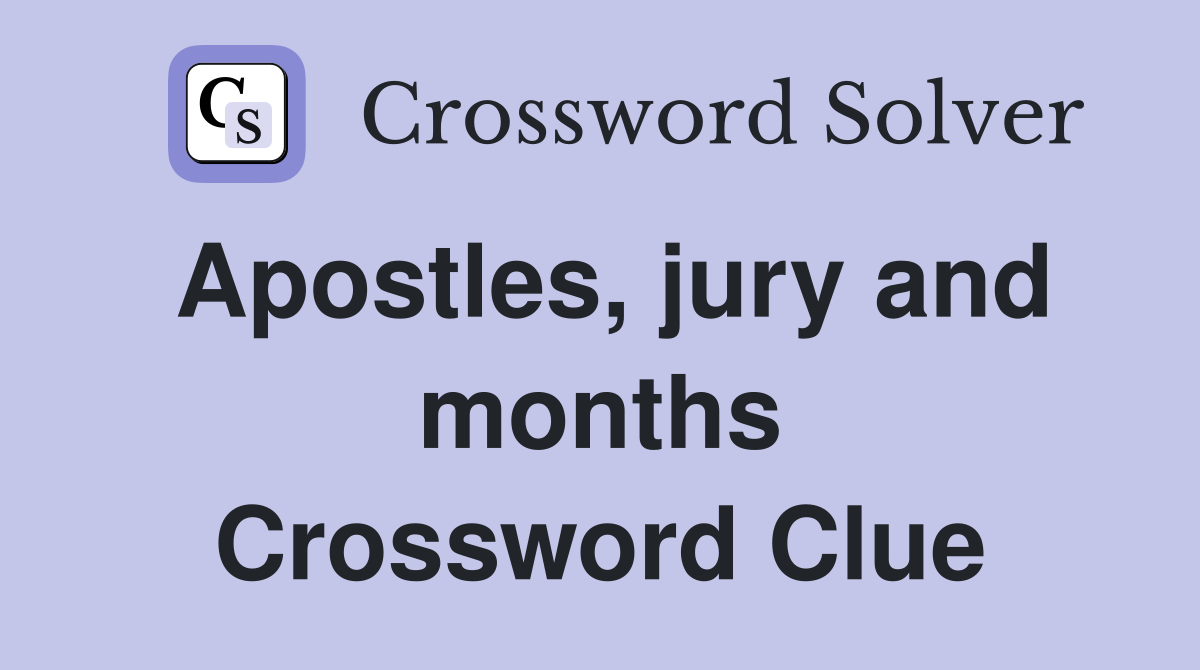 Apostles, jury and months Crossword Clue