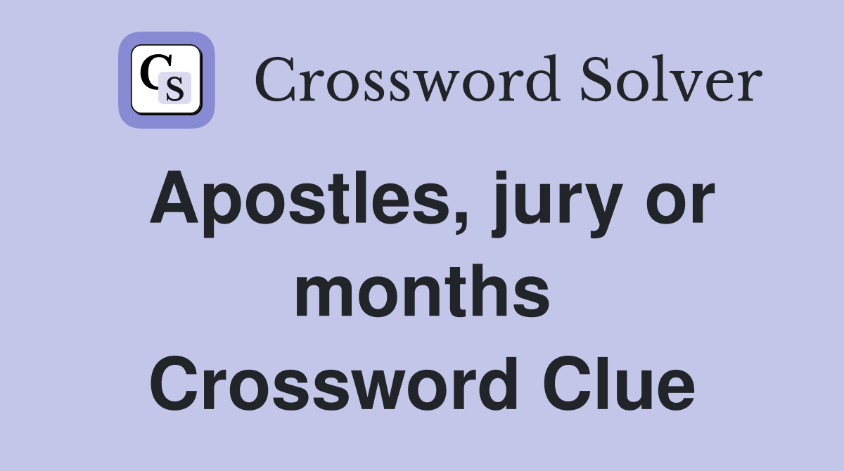 Apostles, jury or months Crossword Clue