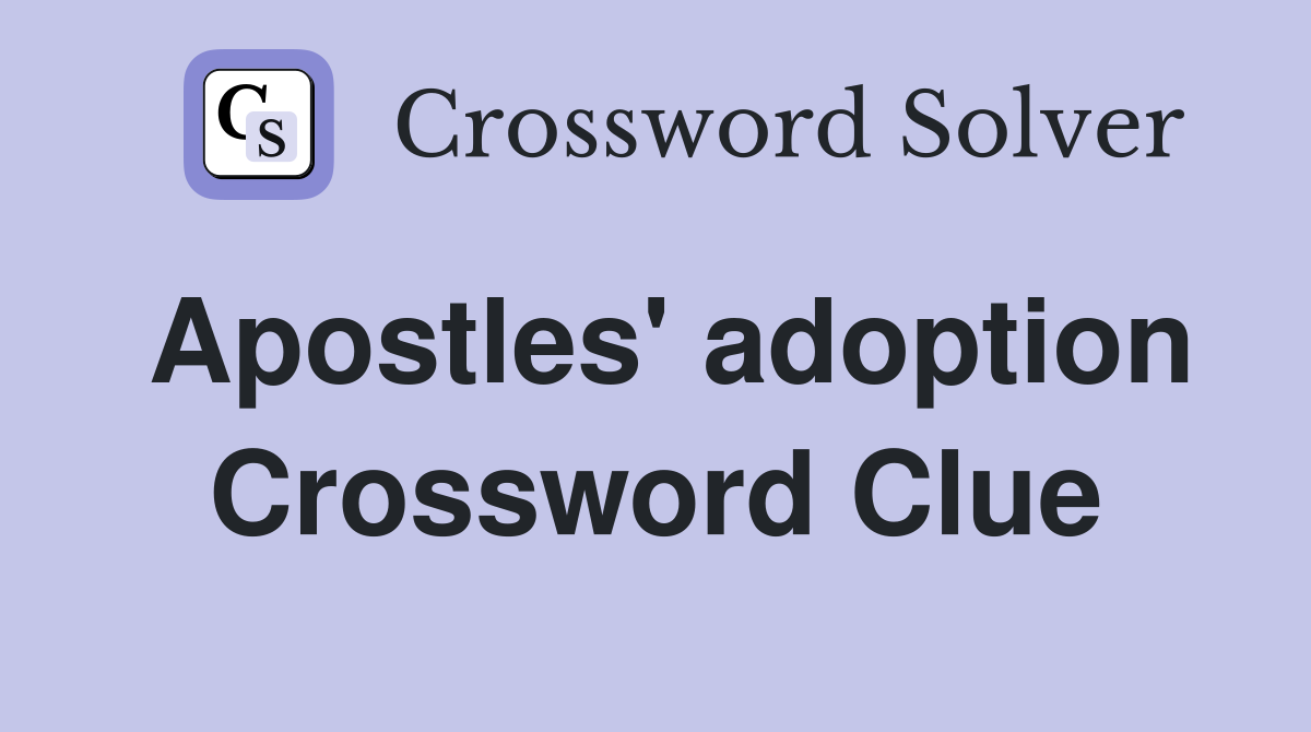 Apostles' adoption Crossword Clue