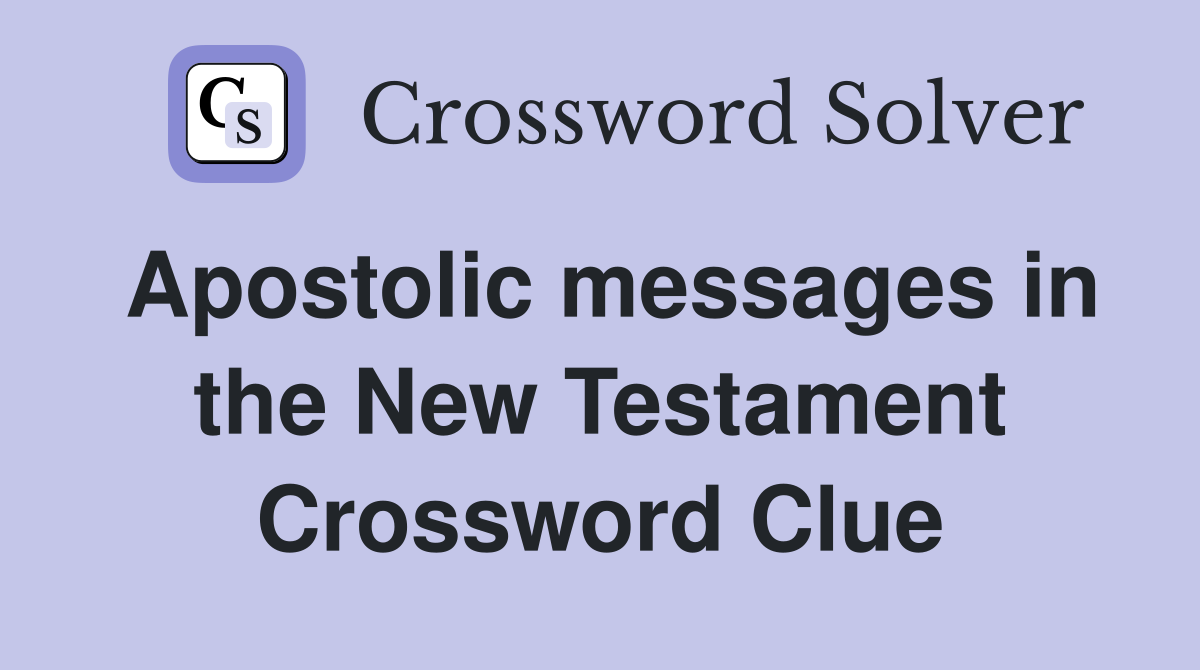 Apostolic messages in the New Testament Crossword Clue