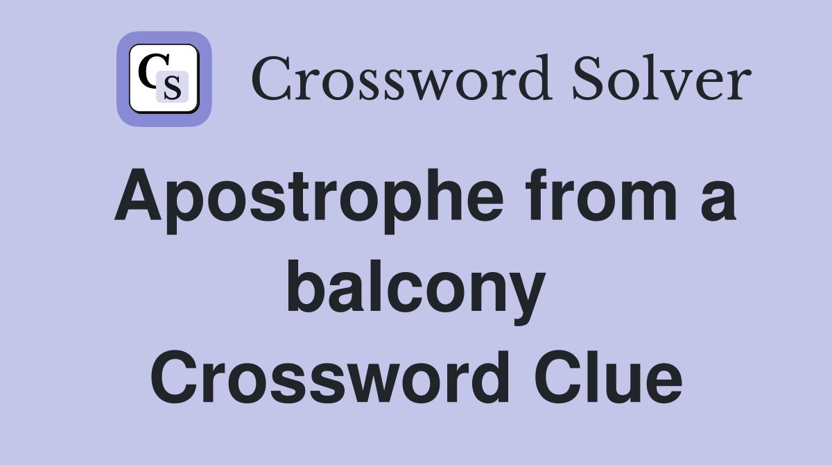 Apostrophe from a balcony Crossword Clue