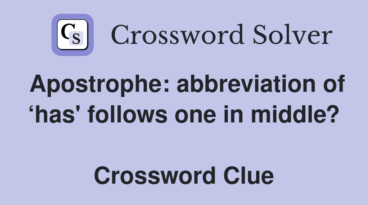Apostrophe: abbreviation of ‘has' follows one in middle?  Crossword Clue