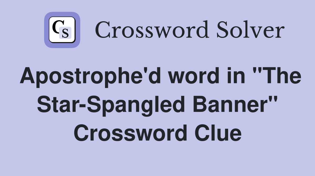 Apostrophe'd word in "The Star-Spangled Banner" Crossword Clue