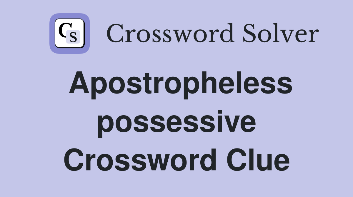 Apostropheless possessive Crossword Clue