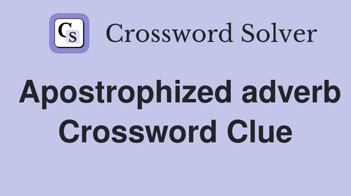 Apostrophized adverb Crossword Clue